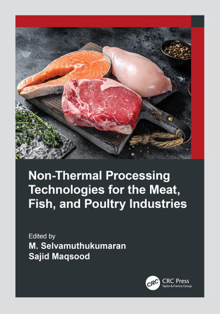 Non-Thermal Processing Technologies for the Meat, Fish, and Poultry Industries by M. Selvamuthukumaran (Institute of Technology, Haramaya University) 9781032171432