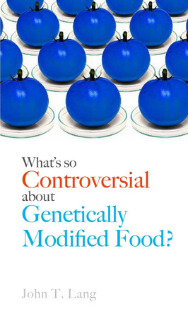 What's So Controversial about Genetically Modified Food? by John T. Lang 9781780236681