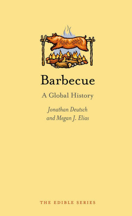 Barbecue: A Global History by Jonathan Deutsch 9781780232591