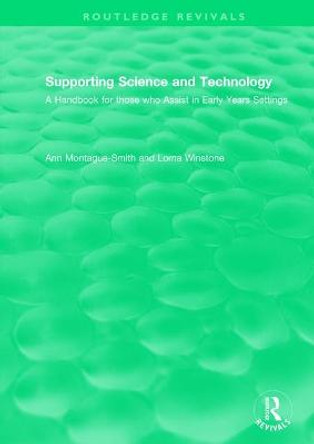 Supporting Science and Technology (1998): A Handbook for those who Assist in Early Years Settings by Ann Montague-Smith