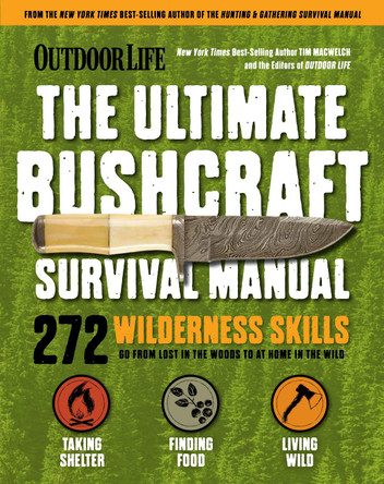 Outdoor Life: Ultimate Bushcraft Survival Manual: 272 Wilderness Skills Survival Handbook Gifts for Outdoorsman by Tim Macwelch 9781681887623