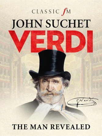Verdi: The Man Revealed by John Suchet 9781783963300