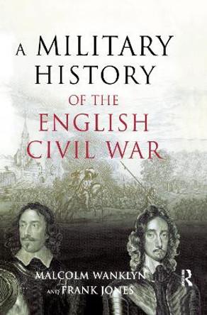 A Military History of the English Civil War: 1642-1649 by Malcolm Wanklyn