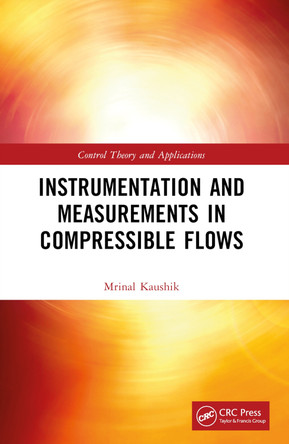 Instrumentation and Measurements in Compressible Flows by inal Kaushik (Department of Aerospace Engineering, Indian Institute of Technology Kharagpur, West Bengal, India) 9780367688769