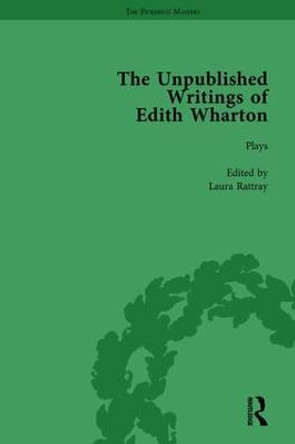 The Unpublished Writings of Edith Wharton Vol 1 by Laura Rattray