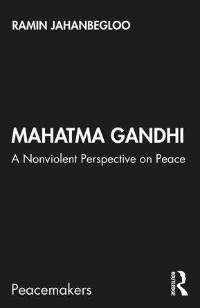 Mahatma Gandhi: A Nonviolent Perspective on Peace by Ramin Jahanbegloo 9780367361129