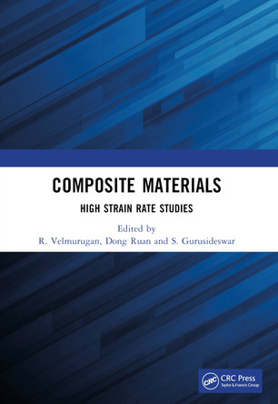 Composite Materials: High Strain Rate Studies by R. Velmurugan (Department of Aerospace Engg.,IIT Madras, India) 9781032402949