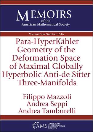Para-HyperKahler Geometry of the Deformation Space of Maximal Globally Hyperbolic Anti-de Sitter Three-Manifolds by Filippo Mazzoli 9781470473037