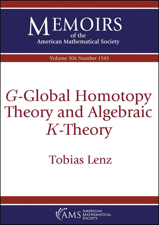 $G$-Global Homotopy Theory and Algebraic $K$-Theory by Tobias Lenz 9781470472870