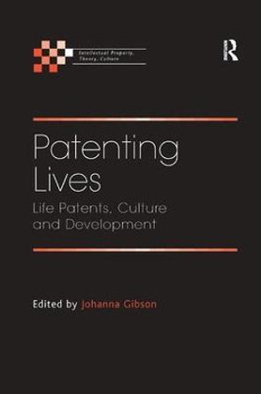 Patenting Lives: Life Patents, Culture and Development by Johanna Gibson