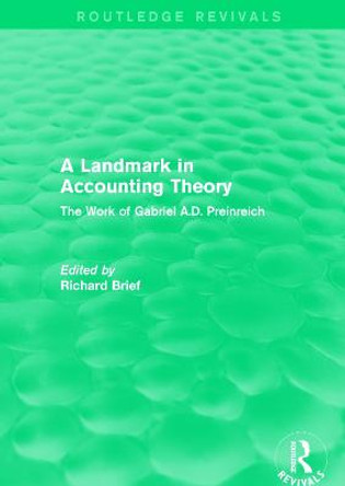 : A Landmark in Accounting Theory (1996): The Work of Gabriel A.D. Preinreich by Richard P. Brief