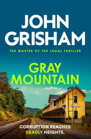 Gray Mountain: The pulse-pounding crime thriller from the number 1 Sunday Times bestselling author by John Grisham 9781399740456