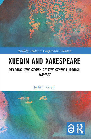 Xueqin and Xakespeare: Reading The Story of the Stone through Hamlet by Judith Forsyth 9781032635569