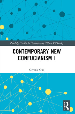 Contemporary New Confucianism I by Qiyong Guo 9781032586847
