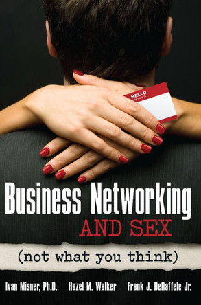 Business Networking and Sex: Not What You Think by Entrepreneur Press 9781599184241