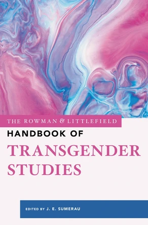 The Rowman & Littlefield Handbook of Transgender Studies by J. E. Sumerau 9798216377337