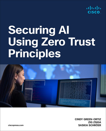 Securing Generative AI, LLMs, and ML using Zero Trust Architecture by Cindy Green-Ortiz 9780138363413