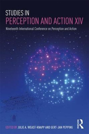 Studies in Perception and Action XIV: Nineteenth International Conference on Perception and Action by Julie A. Weast-Knapp