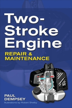 Two-Stroke Engine Repair and Maintenance by Paul Dempsey 9780071625395