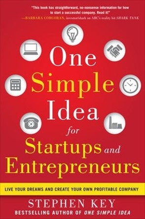 One Simple Idea for Startups and Entrepreneurs:  Live Your Dreams and Create Your Own Profitable Company by Stephen Key 9780071800440