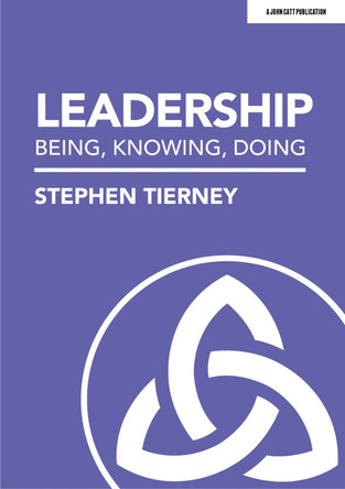 Leadership: Being, Knowing, Doing Stephen Tierney 9781913622923