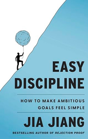 Easy Discipline: How to Make Ambitious Goals Feel Simple by Jia Jiang 9780349449968