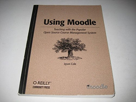 Using Moodle: Teaching with the Popular Open Source Course Management System by Jason Cole 9780596008635