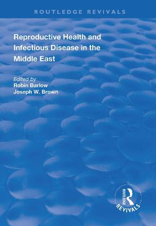 Reproductive Health and Infectious Disease in the Middle East by Robin Barlow