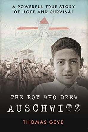 The Boy Who Drew Auschwitz: A Powerful True Story of Hope and Survival by Thomas Geve 9780008406387