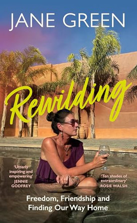 Rewilding: Freedom, Friendship and Finding Our Way Home by Jane Green 9780008797805