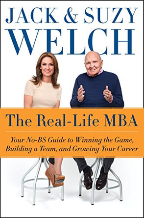 The Real-Life MBA: Your No-Bs Guide to Winning the Game, Building a Team, and Growing Your Career by Jack Welch 9780062390639