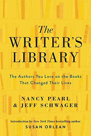 The Writer's Library: The Authors You Love on the Books That Changed Their Lives by Nancy Pearl 9780062968500
