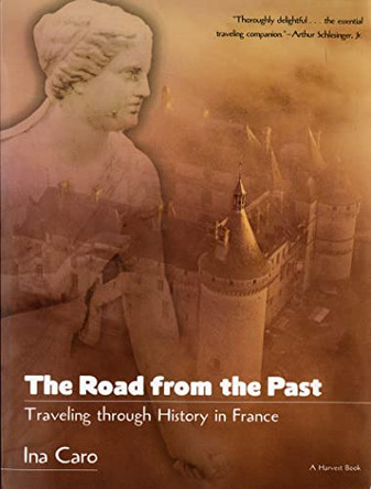 The Road from the Past: Traveling through History in France by Ina Caro 9780156003636
