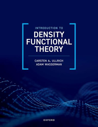 Introduction to Density Functional Theory by Carsten A. Ullrich (Curators' Distinguished Professor, Curators' Distinguished Professor, University of Missouri) 9780198910671