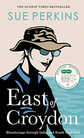 East of Croydon: Travels through India and South East Asia inspired by her BBC 1 series 'The Ganges' by Sue Perkins 9780241360286