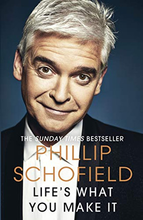 Life's What You Make It: The Sunday Times Bestseller 2020 by Phillip Schofield 9780241501177