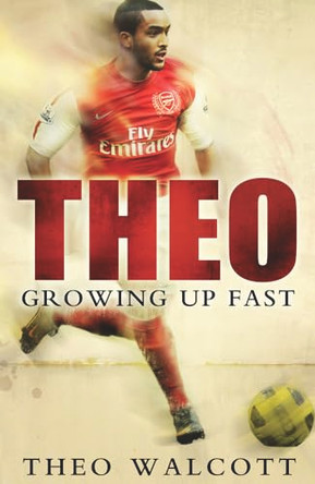 Theo: Growing Up Fast by Theo Walcott 9780593064597