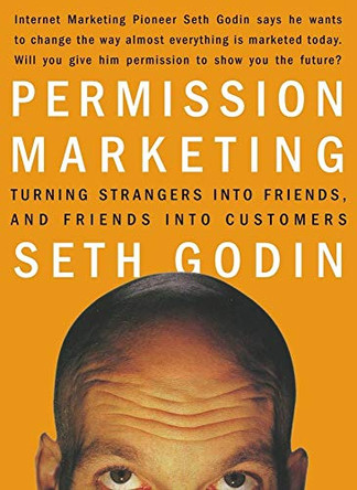 Permission Marketing: Strangers into Friends into Customers by Seth Godin 9780684856360