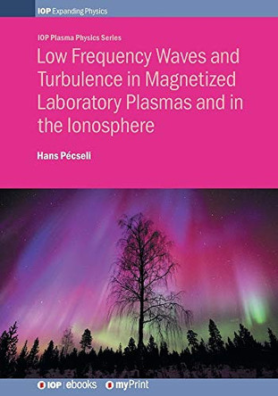 Low Frequency Waves and Turbulence in Magnetized Laboratory Plasmas and in the Ionosphere by Professor Hans Pecseli 9780750318174