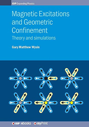 Magnetic Excitations and Geometric Confinement: Theory and simulations by Gary Matthew Wysin 9780750318686