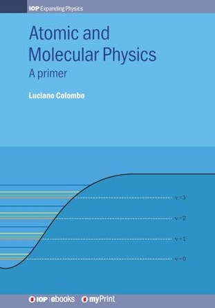 Atomic and Molecular Physics: A primer by Luciano Colombo 9780750322614