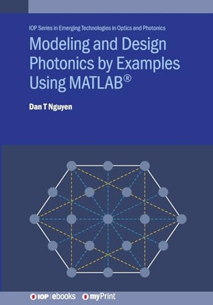 Modeling and Design Photonics by Examples Using MATLAB(R) by Dan T Nguyen 9780750322737