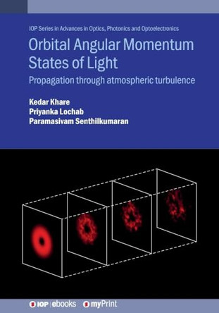 Orbital Angular Momentum States of Light: Propagation through atmospheric turbulence by Kedar Khare 9780750322812