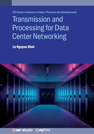 Transmission and Processing for Data Center Networking: Ultra-High Capacity Data Center Networking by Le Nguyen Binh 9780750322935