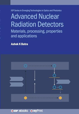 Advanced Nuclear Radiation Detectors: Materials, processing, properties and applications by Ashok K Batra 9780750325097