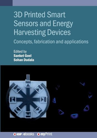 3D Printed Smart Sensors and Energy Harvesting Devices: Concepts, fabrication and applications by Sanket Goel 9780750353526