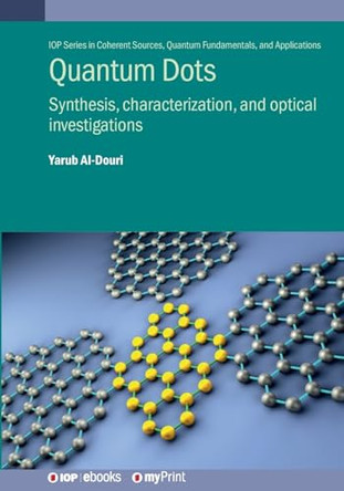 Quantum Dots: Synthesis, characterization, and optical investigations by Yarub Al-Douri 9780750357050