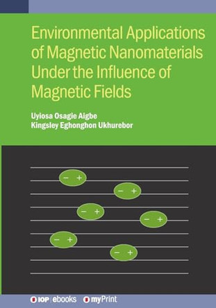 Environmental Applications of Magnetic Nanomaterials Under the Influence of Magnetic Fields by Kingsley Eghonghon Ukhurebor 9780750363747