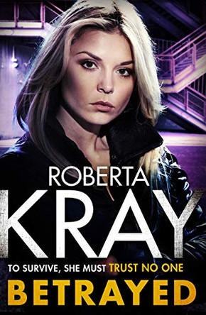 Betrayed: the most gripping and gritty gangland crime thriller you'll read this year by Roberta Kray 9780751576979