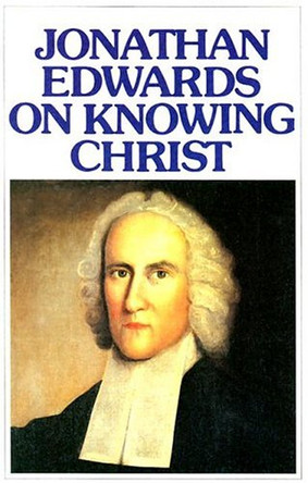 On Knowing Christ by Jonathan Edwards 9780851515830